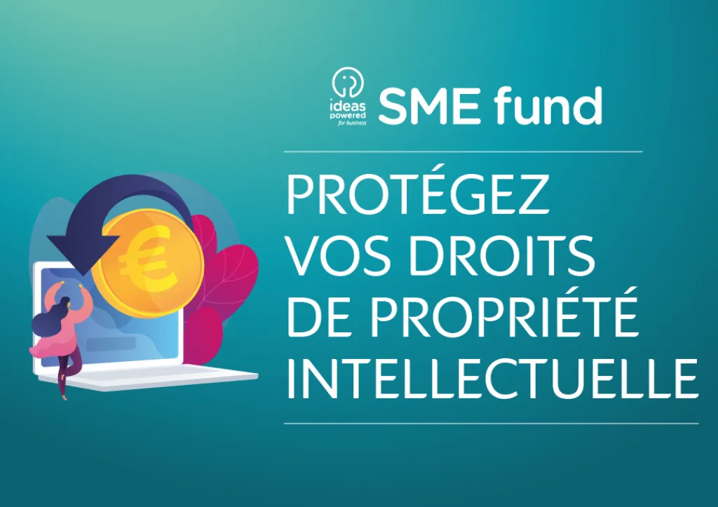 SME Fund : protégez vos droits de propriété intellectuelle
